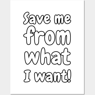 Save Me From What I Want! Posters and Art